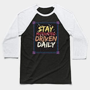 Stay Motivated Driven Daily Motivational Baseball T-Shirt